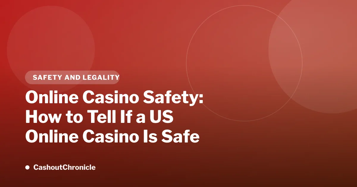 Online Casino Safety: How to Tell If a US Online Casino Is Safe and Legit (2026)