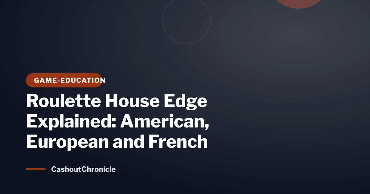 Roulette House Edge Explained: American, European and French (2026)